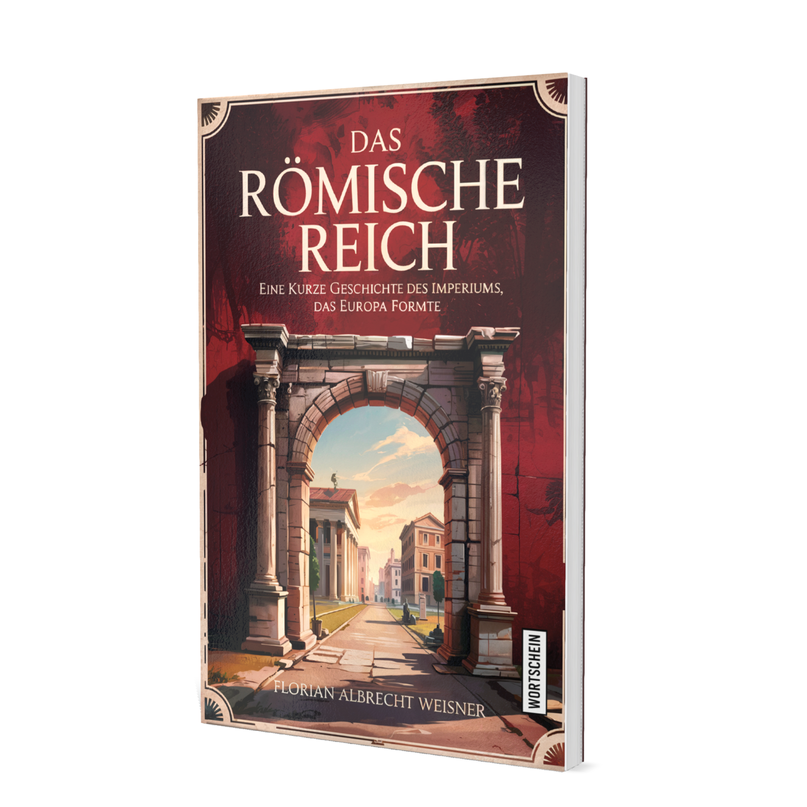 Das Römische Reich – Eine kurze Geschichte des Imperiums, das Europa formte